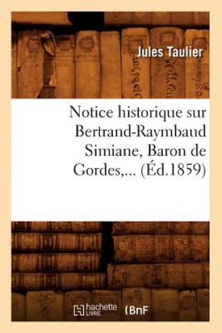 Kniha Notice Historique Sur Bertrand-Raymbaud Simiane, Baron de Gordes (Ed.1859) Jules Taulier