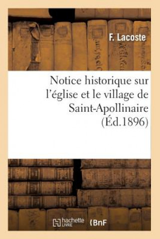 Kniha Notice Historique Sur l'Eglise Et Le Village de Saint-Apollinaire, (Ed.1896) F Lacoste