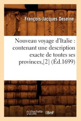 Kniha Nouveau Voyage d'Italie: Contenant Une Description Exacte de Toutes Ses Provinces, [2] (Ed.1699) Francois-Jacques Deseine