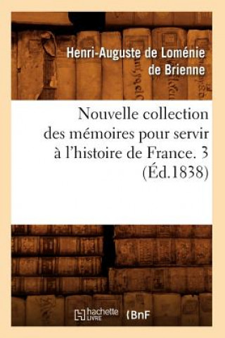 Knjiga Nouvelle Collection Des Memoires Pour Servir A l'Histoire de France. 3 (Ed.1838) Henri-Auguste Lomenie De Brienne