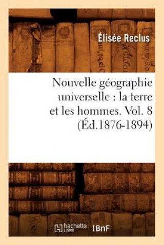 Carte Nouvelle Geographie Universelle: La Terre Et Les Hommes. Vol. 8 (Ed.1876-1894) Elisee Reclus