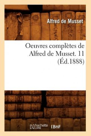 Könyv Oeuvres Completes de Alfred de Musset. 11 (Ed.1888) Alfred de Musset