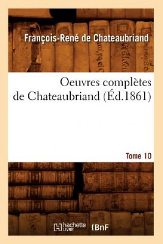 Carte Oeuvres Completes de Chateaubriand. Tome 10 (Ed.1861) Francois Rene Chateaubriand