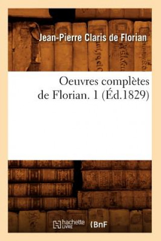 Kniha Oeuvres Completes de Florian. 1 (Ed.1829) Jean-Pierre Claris De Florian