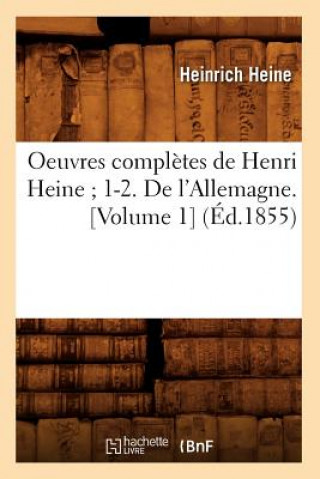 Książka Oeuvres Completes de Henri Heine 1-2. de l'Allemagne. [Volume 1] (Ed.1855) Heine H