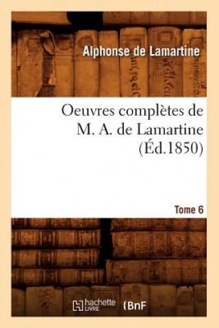 Книга Oeuvres Completes de M. A. de Lamartine. Tome 6 (Ed.1850) Alphonse De Lamartine