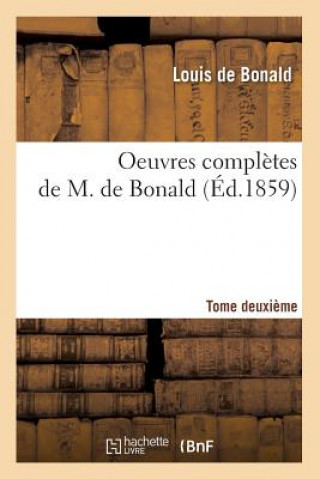 Könyv Oeuvres Completes de M. de Bonald. Tome 2 (Ed.1859) Louis De Bonald