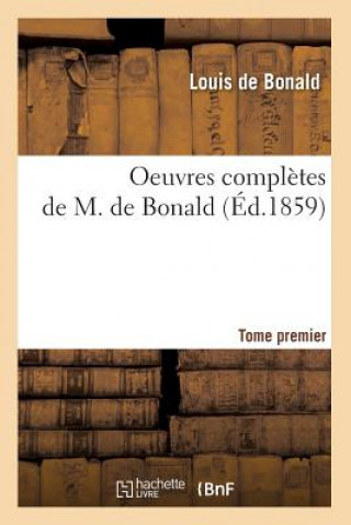 Kniha Oeuvres Completes de M. de Bonald. Tome 1 (Ed.1859) Louis De Bonald