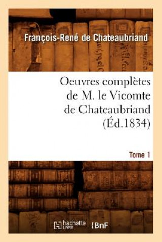 Carte Oeuvres Completes de M. Le Vicomte de Chateaubriand. Tome 1 (Ed.1834) François-René de Chateaubriand
