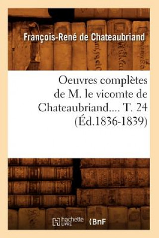 Carte Oeuvres Completes de M. Le Vicomte de Chateaubriand. Tome 24 (Ed.1836-1839) Francois Rene Chateaubriand