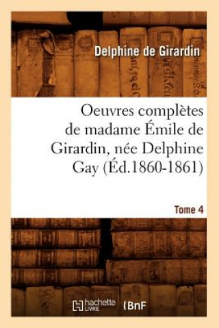Carte Oeuvres Completes de Madame Emile de Girardin, Nee Delphine Gay. Tome 4 (Ed.1860-1861) Delphine De Girardin