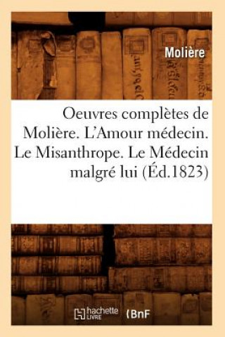 Carte Oeuvres Completes de Moliere. l'Amour Medecin. Le Misanthrope. Le Medecin Malgre Lui (Ed.1823) Moliere