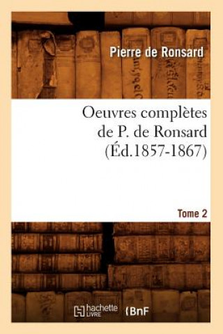 Carte Oeuvres Completes de P. de Ronsard. Tome 2 (Ed.1857-1867) Pierre de Ronsard