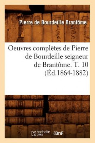 Carte Oeuvres Completes de Pierre de Bourdeille Seigneur de Brantome. T. 10 (Ed.1864-1882) Pierre De Bourdeille Brantome