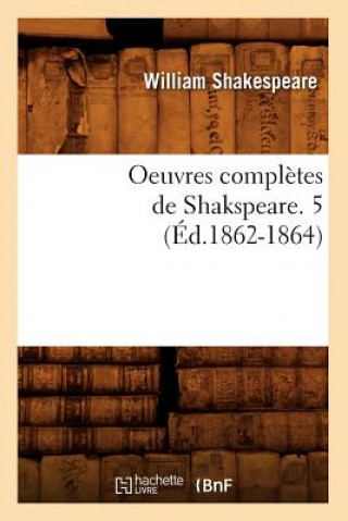 Buch Oeuvres Completes de Shakspeare. 5 (Ed.1862-1864) William Shakespeare