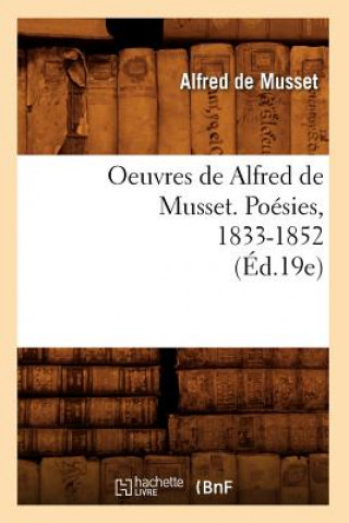 Könyv Oeuvres de Alfred de Musset. Poesies, 1833-1852 (Ed.19e) Alfred de Musset