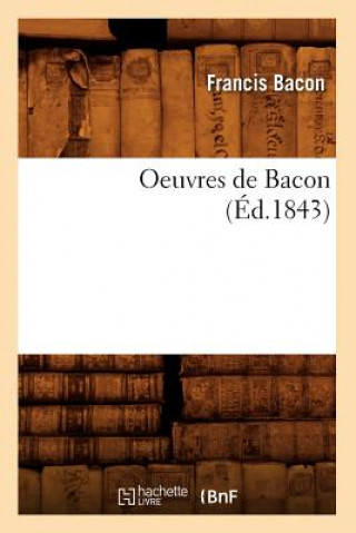 Książka Oeuvres de Bacon (Ed.1843) Francis Bacon