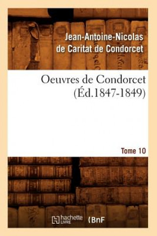 Książka Oeuvres de Condorcet. Tome 10 (Ed.1847-1849) Jean Antoine Nicolas De Condorcet