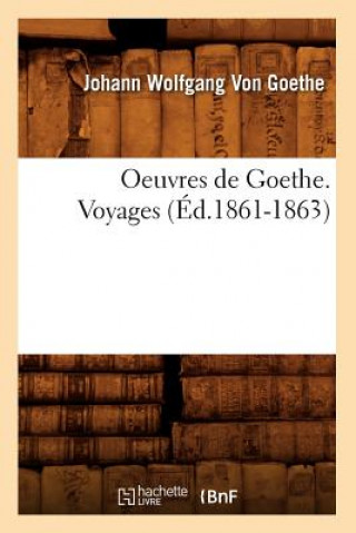 Book Oeuvres de Goethe. Voyages (Ed.1861-1863) Von Goethe J W