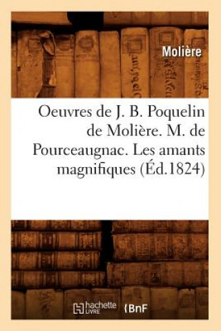 Kniha Oeuvres de J. B. Poquelin de Moliere. M. de Pourceaugnac. Les Amants Magnifiques (Ed.1824) Moliere