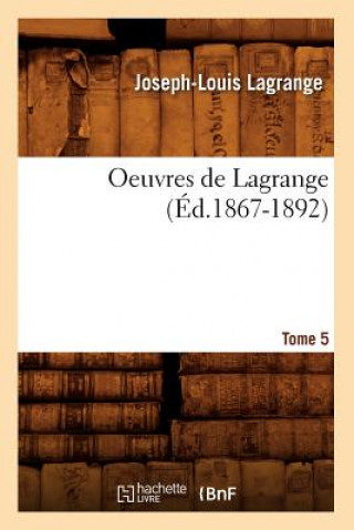 Carte Oeuvres de Lagrange. Tome 5 (Ed.1867-1892) Joseph Louis Lagrange