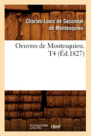 Kniha Oeuvres de Montesquieu. T4 (Ed.1827) Charles-Louis De Secondat De Montesquieu