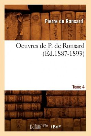 Książka Oeuvres de P. de Ronsard. Tome 4 (Ed.1887-1893) Pierre de Ronsard