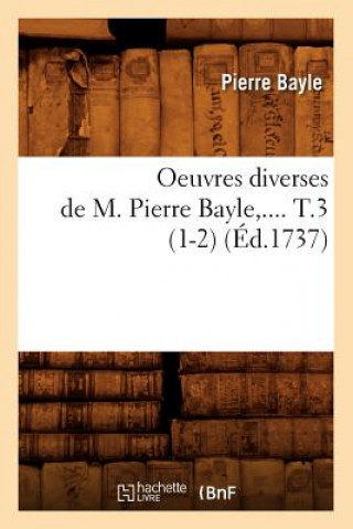 Kniha Oeuvres Diverses de M. Pierre Bayle. Tome 3 (Ed.1737) Pierre Bayle