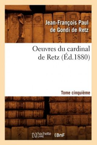 Könyv Oeuvres Du Cardinal de Retz. Tome Cinquieme (Ed.1880) Jean-Francois Paul Gond De Retz