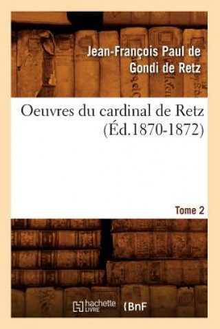 Kniha Oeuvres Du Cardinal de Retz. Tome Premier-Tome Second. Tome 2 (Ed.1870-1872) Jean-Francois Paul Gond De Retz