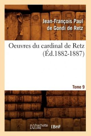 Kniha Oeuvres Du Cardinal de Retz. Tome Sixieme-Tome Neuvieme. Tome 9 (Ed.1882-1887) Jean-Francois Paul Gond De Retz