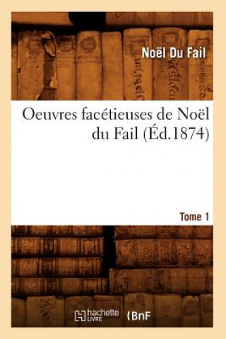Carte Oeuvres Facetieuses de Noel Du Fail. Tome 1 (Ed.1874) Noel Du Fail