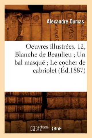 Carte Oeuvres Illustrees. 12, Blanche de Beaulieu Un Bal Masque Le Cocher de Cabriolet (Ed.1887) Alexandre Dumas