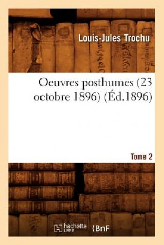 Carte Oeuvres Posthumes. Tome 2: La Societe, l'Etat, l'Armee (Ed.1896) Louis-Jules Trochu