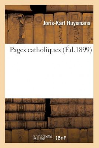 Książka Pages Catholiques (Ed.1899) Joris-Karl Huysmans