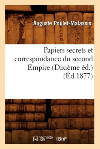 Könyv Papiers Secrets Et Correspondance Du Second Empire (Dixieme Ed.) (Ed.1877) Sans Auteur