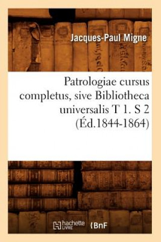 Könyv Patrologiae Cursus Completus, Sive Bibliotheca Universalis T 1. S 2 (Ed.1844-1864) Jacques-Paul Migne