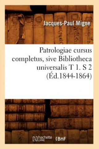 Książka Patrologiae Cursus Completus, Sive Bibliotheca Universalis T 1. S 2 (Ed.1844-1864) Jacques-Paul Migne