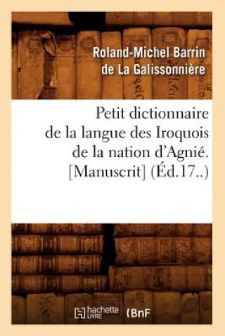 Книга Petit Dictionnaire de la Langue Des Iroquois de la Nation d'Agnie. [Manuscrit] (Ed.17..) Roland-Michel Barrin De La Galissonniere