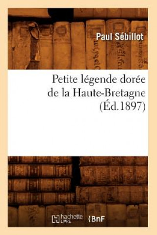 Kniha Petite Legende Doree de la Haute-Bretagne (Ed.1897) Paul Sebillot