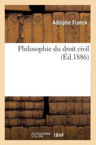 Kniha Philosophie Du Droit Civil (Ed.1886) Adolphe Franck