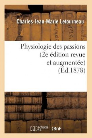 Könyv Physiologie Des Passions (2e Edition Revue Et Augmentee) (Ed.1878) Charles Jean Marie Letourneau