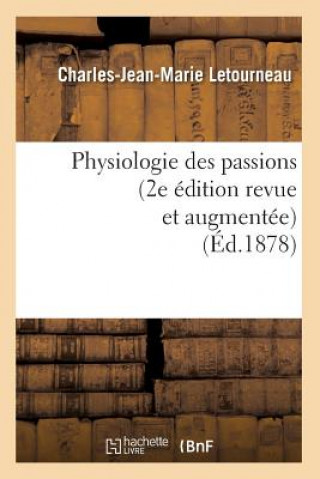 Kniha Physiologie Des Passions (2e Edition Revue Et Augmentee) (Ed.1878) Charles Jean Marie Letourneau