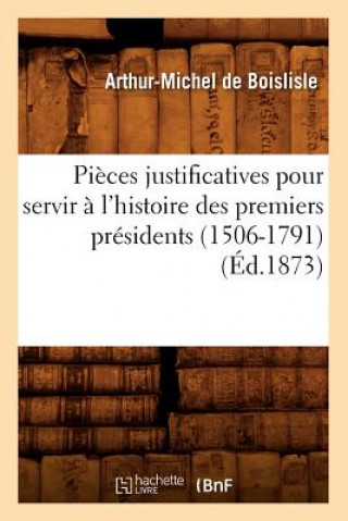 Książka Pieces Justificatives Pour Servir A l'Histoire Des Premiers Presidents (1506-1791) (Ed.1873) Sans Auteur