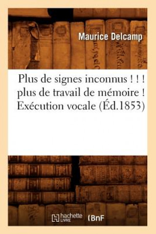 Libro Plus de Signes Inconnus ! ! ! Plus de Travail de Memoire ! Execution Vocale (Ed.1853) Maurice Delcamp