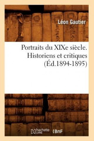 Carte Portraits Du Xixe Siecle. Historiens Et Critiques (Ed.1894-1895) Leon Gautier