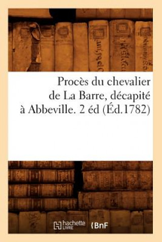 Książka Proces Du Chevalier de la Barre, Decapite A Abbeville. 2 Ed (Ed.1782) Sans Auteur