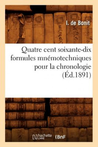 Kniha Quatre Cent Soixante-Dix Formules Mnemotechniques Pour La Chronologie (Ed.1891) I De Bonit