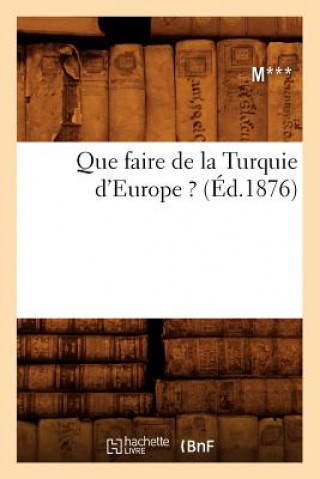 Könyv Que Faire de la Turquie d'Europe ? (Ed.1876) M