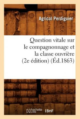Carte Question Vitale Sur Le Compagnonnage Et La Classe Ouvriere (2e Edition) (Ed.1863) Agricol Perdiguier